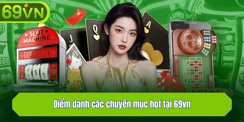 Điểm danh các chuyên mục hot tại 69vn