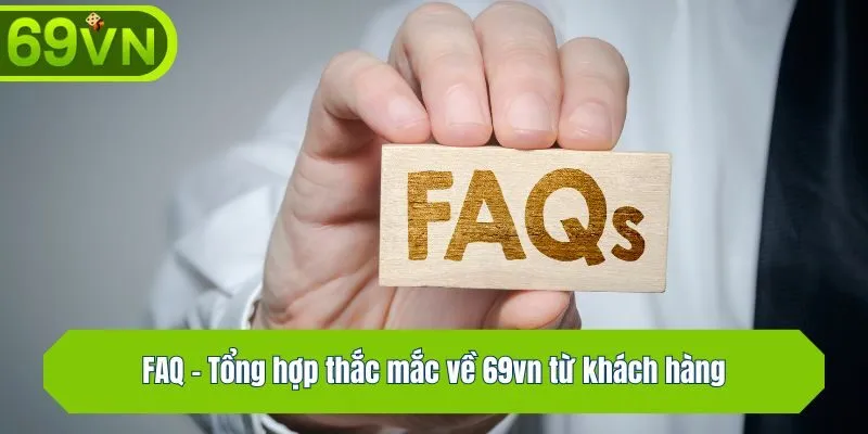 FAQ - Tổng hợp thắc mắc về 69vn từ khách hàng