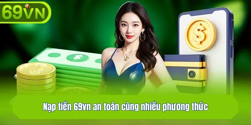Nạp tiền 69vn an toàn cùng nhiều phương thức